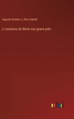 Auguste Scheler, Li Rois Adenét - Li roumans de Berte aus grans piés, Inbunden