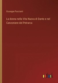 bokomslag La donna nella Vita Nuova di Dante e nel Canzoniere del Petrarca