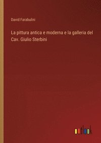 bokomslag La pittura antica e moderna e la galleria del Cav. Giulio Sterbini