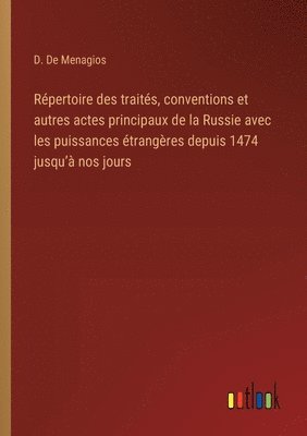 bokomslag Rpertoire des traits, conventions et autres actes principaux de la Russie avec les puissances trangres depuis 1474 jusqu' nos jours