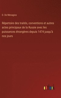 bokomslag Rpertoire des traits, conventions et autres actes principaux de la Russie avec les puissances trangres depuis 1474 jusqu' nos jours