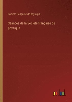Séances de la Société française de physique 1