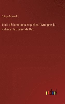 bokomslag Trois dclamations esquelles, l'Ivrongne, le Putier et le Joueur de Dez