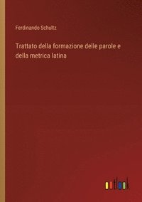 bokomslag Trattato della formazione delle parole e della metrica latina