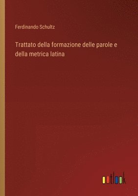 Trattato della formazione delle parole e della metrica latina 1