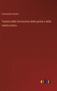 bokomslag Trattato della formazione delle parole e della metrica latina