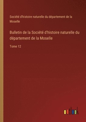 bokomslag Bulletin de la Socit d'histoire naturelle du dpartement de la Moselle