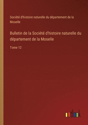Bulletin de la Socit d'histoire naturelle du dpartement de la Moselle 1