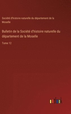 bokomslag Bulletin de la Société d'histoire naturelle du département de la Moselle