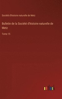 bokomslag Bulletin de la Socit d'histoire naturelle de Metz