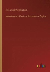 bokomslag Mmoires et rflexions du comte de Caylus
