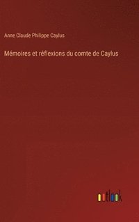 bokomslag Mmoires et rflexions du comte de Caylus