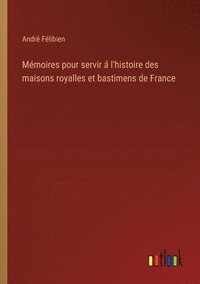 bokomslag Mémoires pour servir á l'histoire des maisons royalles et bastimens de France