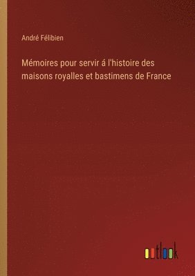 bokomslag Mémoires pour servir á l'histoire des maisons royalles et bastimens de France