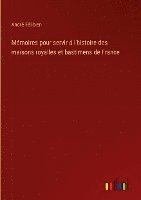 bokomslag Mmoires pour servir  l'histoire des maisons royalles et bastimens de France