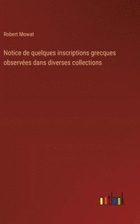 bokomslag Notice de quelques inscriptions grecques observées dans diverses collections