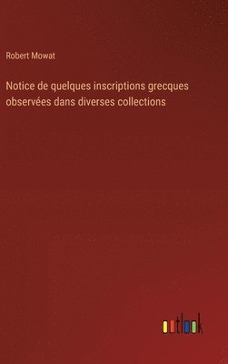 bokomslag Notice de quelques inscriptions grecques observes dans diverses collections