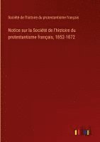 bokomslag Notice sur la Société de l'histoire du protestantisme français, 1852-1872