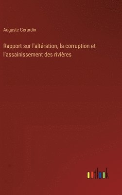 Rapport sur l'altration, la corruption et l'assainissement des rivires 1