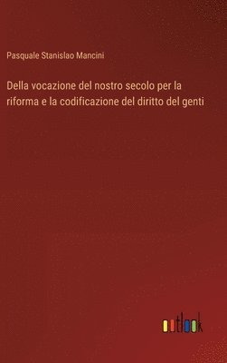 bokomslag Della vocazione del nostro secolo per la riforma e la codificazione del diritto del genti