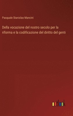 Della vocazione del nostro secolo per la riforma e la codificazione del diritto del genti