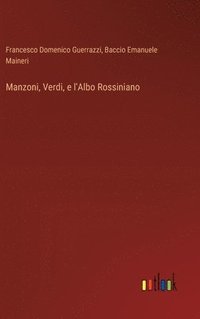 bokomslag Manzoni, Verdi, e l'Albo Rossiniano