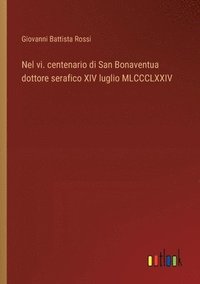 bokomslag Nel vi. centenario di San Bonaventua dottore serafico XIV luglio MLCCCLXXIV