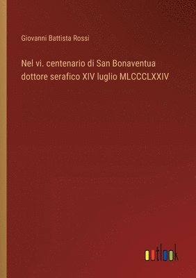 Nel vi. centenario di San Bonaventua dottore serafico XIV luglio MLCCCLXXIV 1