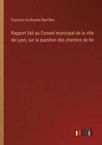 bokomslag Rapport fait au Conseil municipal de la ville de Lyon, sur la question des chemins de fer