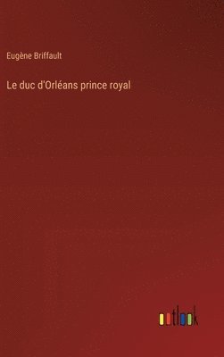 bokomslag Le duc d'Orlans prince royal