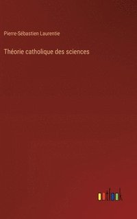 bokomslag Thorie catholique des sciences