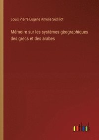 bokomslag Mmoire sur les systmes gographiques des grecs et des arabes