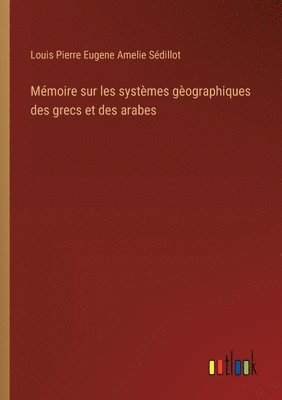 bokomslag Mmoire sur les systmes gographiques des grecs et des arabes