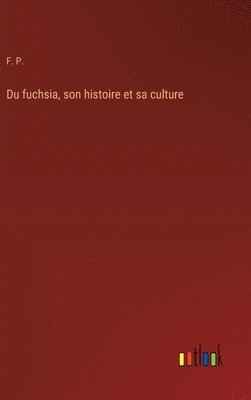 bokomslag Du fuchsia, son histoire et sa culture