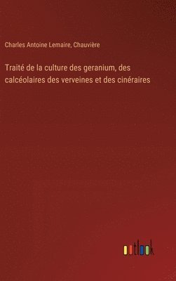 bokomslag Trait de la culture des geranium, des calcolaires des verveines et des cinraires