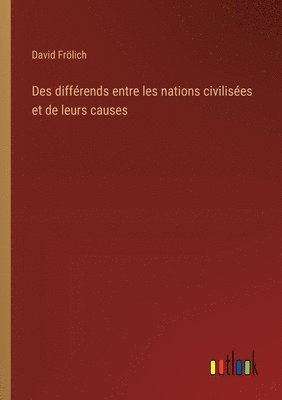 bokomslag Des diffrends entre les nations civilises et de leurs causes