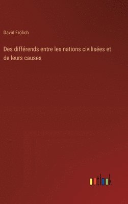 bokomslag Des diffrends entre les nations civilises et de leurs causes