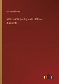 bokomslag Idées sur la politique de Platon et d'Aristote