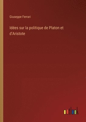 Idées sur la politique de Platon et d'Aristote