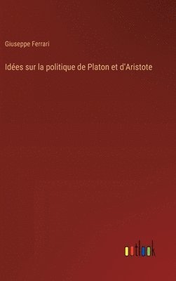 Idées sur la politique de Platon et d'Aristote