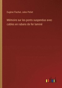 bokomslag Mmoire sur les ponts suspendus avec cables en rubans de fer lamin