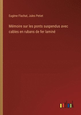 Mémoire sur les ponts suspendus avec cables en rubans de fer laminé