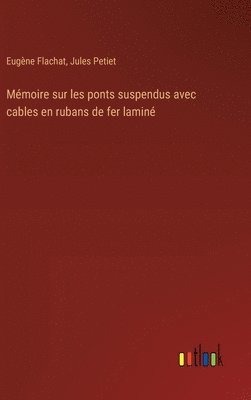 bokomslag Mmoire sur les ponts suspendus avec cables en rubans de fer lamin