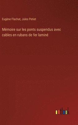 Mémoire sur les ponts suspendus avec cables en rubans de fer laminé