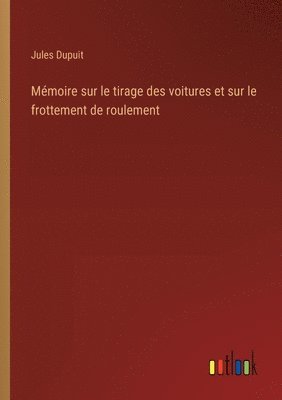 bokomslag Mmoire sur le tirage des voitures et sur le frottement de roulement