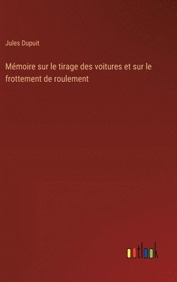 bokomslag Mmoire sur le tirage des voitures et sur le frottement de roulement