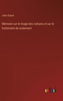 Mémoire sur le tirage des voitures et sur le frottement de roulement