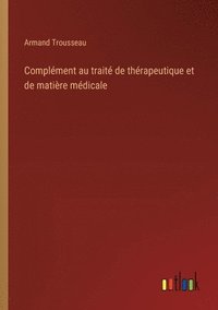 bokomslag Complment au trait de thrapeutique et de matire mdicale