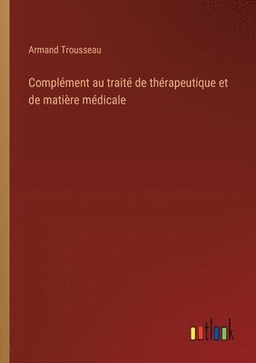 bokomslag Complment au trait de thrapeutique et de matire mdicale