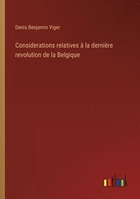 bokomslag Considerations relatives  la dernire revolution de la Belgique